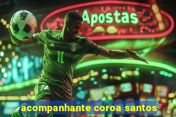 acompanhante coroa santos